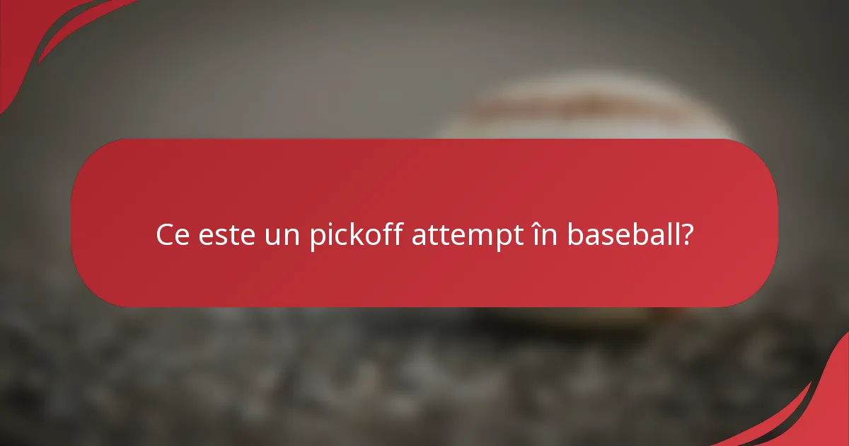Ce este un pickoff attempt în baseball?