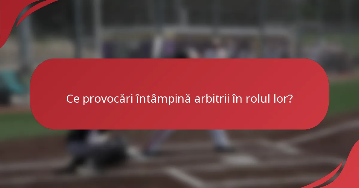 Ce provocări întâmpină arbitrii în rolul lor?