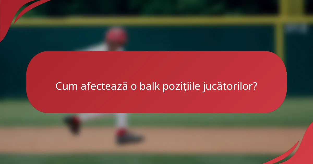 Cum afectează o balk pozițiile jucătorilor?
