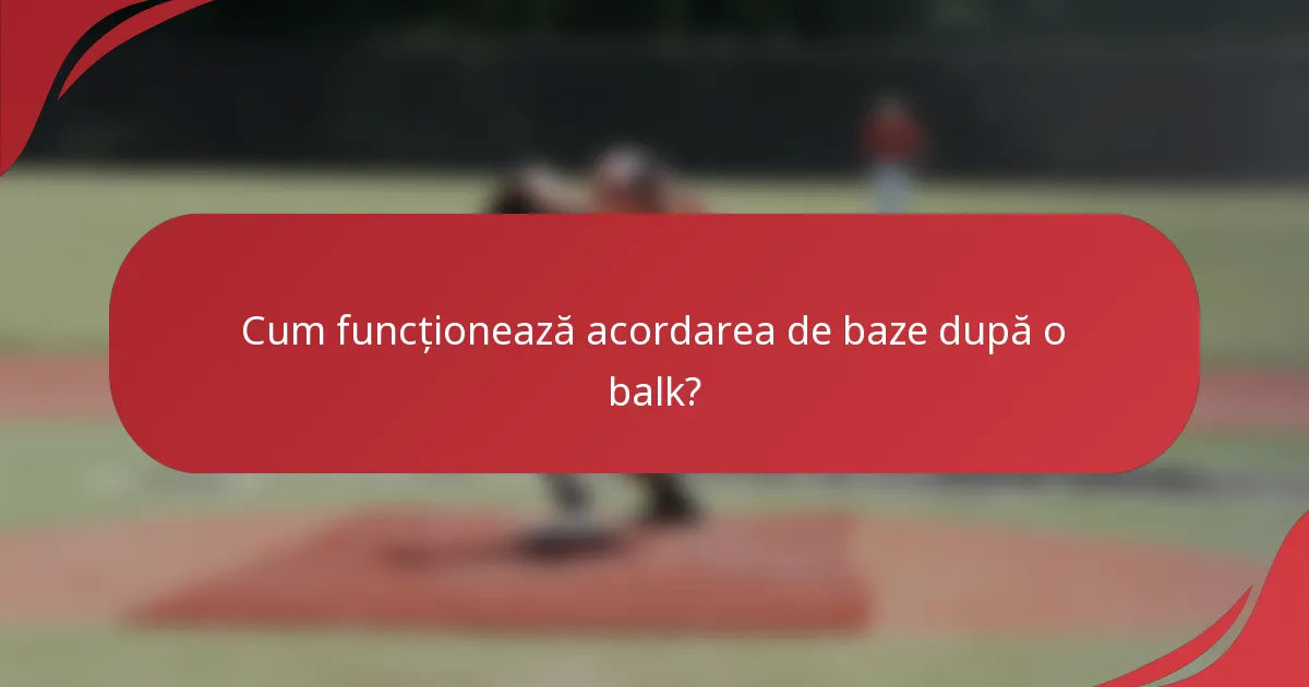 Cum funcționează acordarea de baze după o balk?