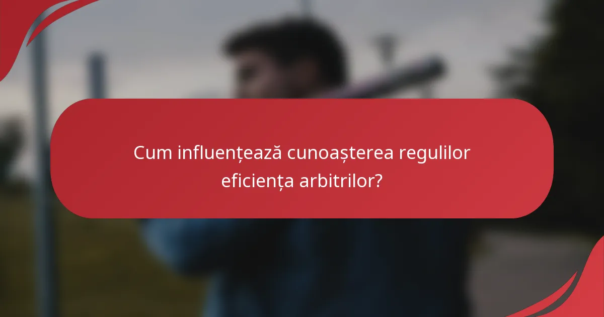 Cum influențează cunoașterea regulilor eficiența arbitrilor?