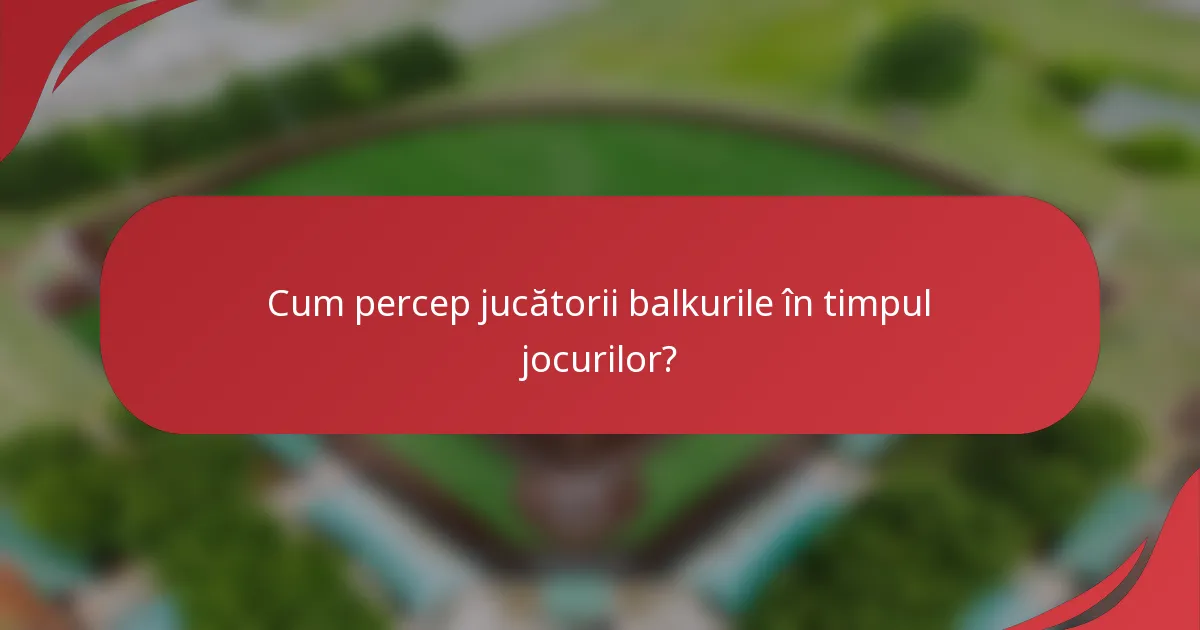 Cum percep jucătorii balkurile în timpul jocurilor?