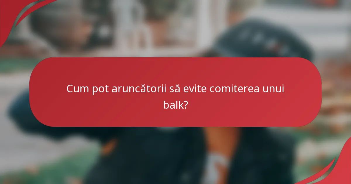 Cum pot aruncătorii să evite comiterea unui balk?