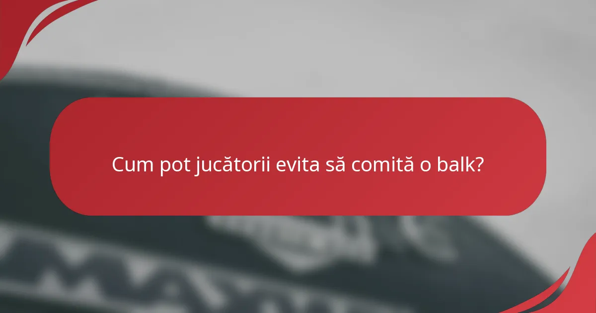 Cum pot jucătorii evita să comită o balk?