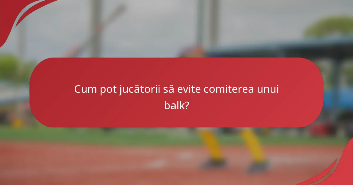 Cum pot jucătorii să evite comiterea unui balk?