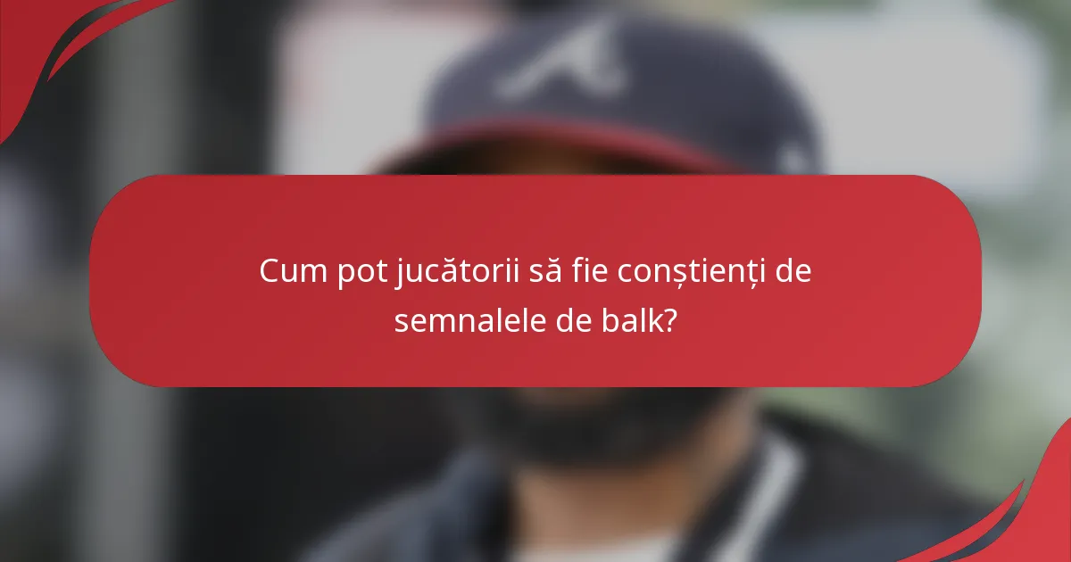 Cum pot jucătorii să fie conștienți de semnalele de balk?