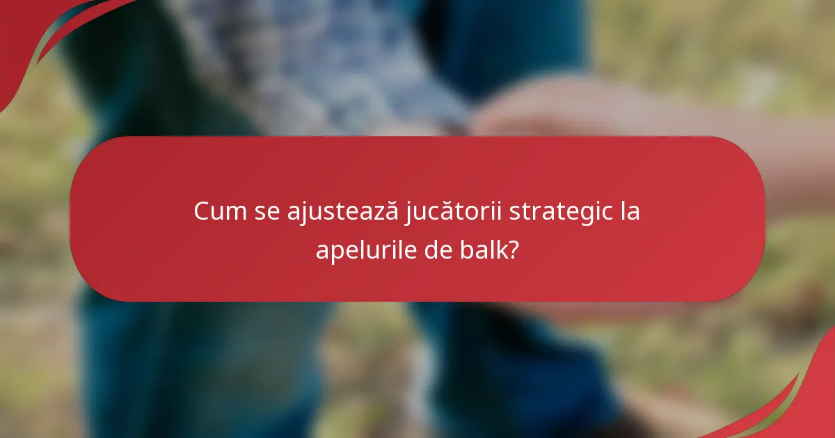 Cum se ajustează jucătorii strategic la apelurile de balk?
