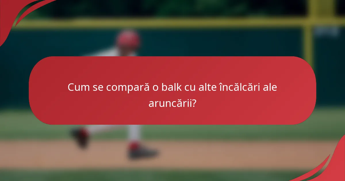 Cum se compară o balk cu alte încălcări ale aruncării?